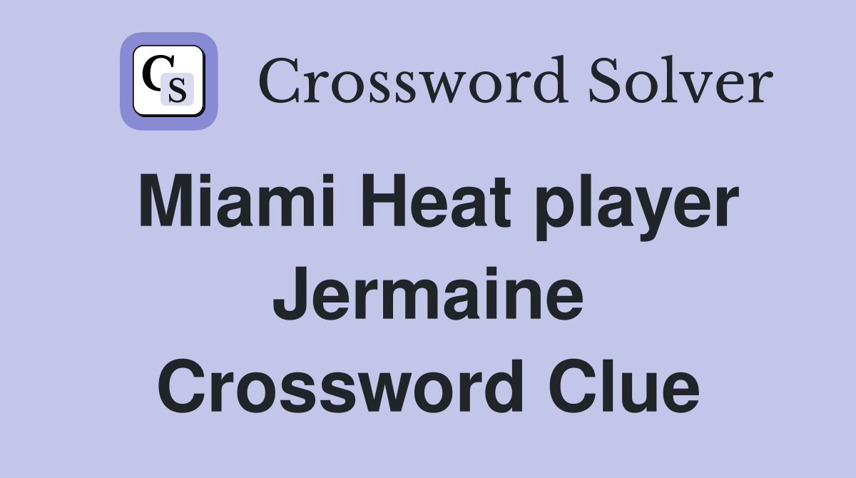 Miami Heat player Jermaine Crossword Clue