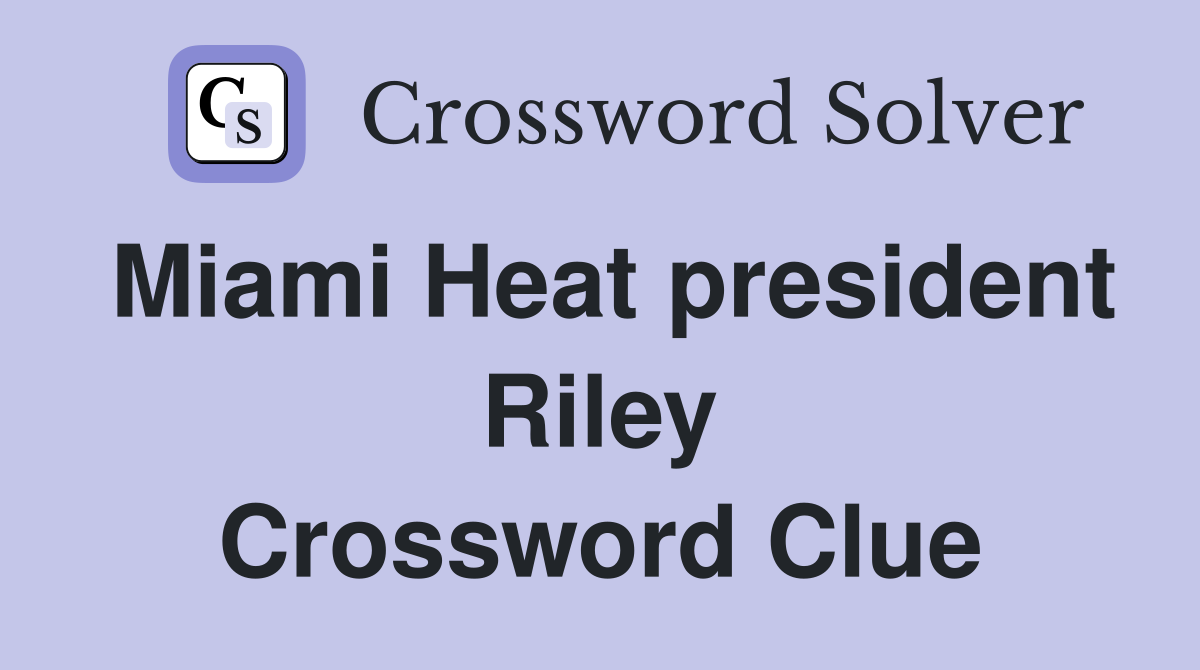 Miami Heat president Riley Crossword Clue