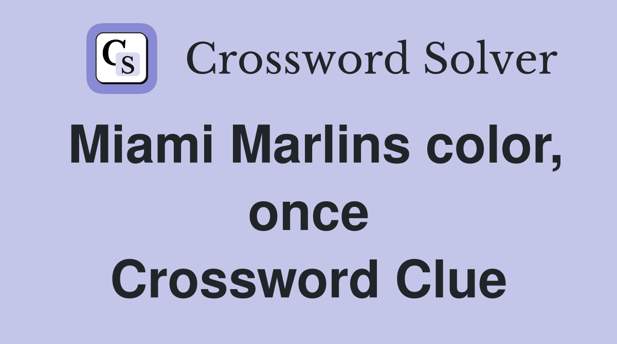 Miami Marlins color, once Crossword Clue