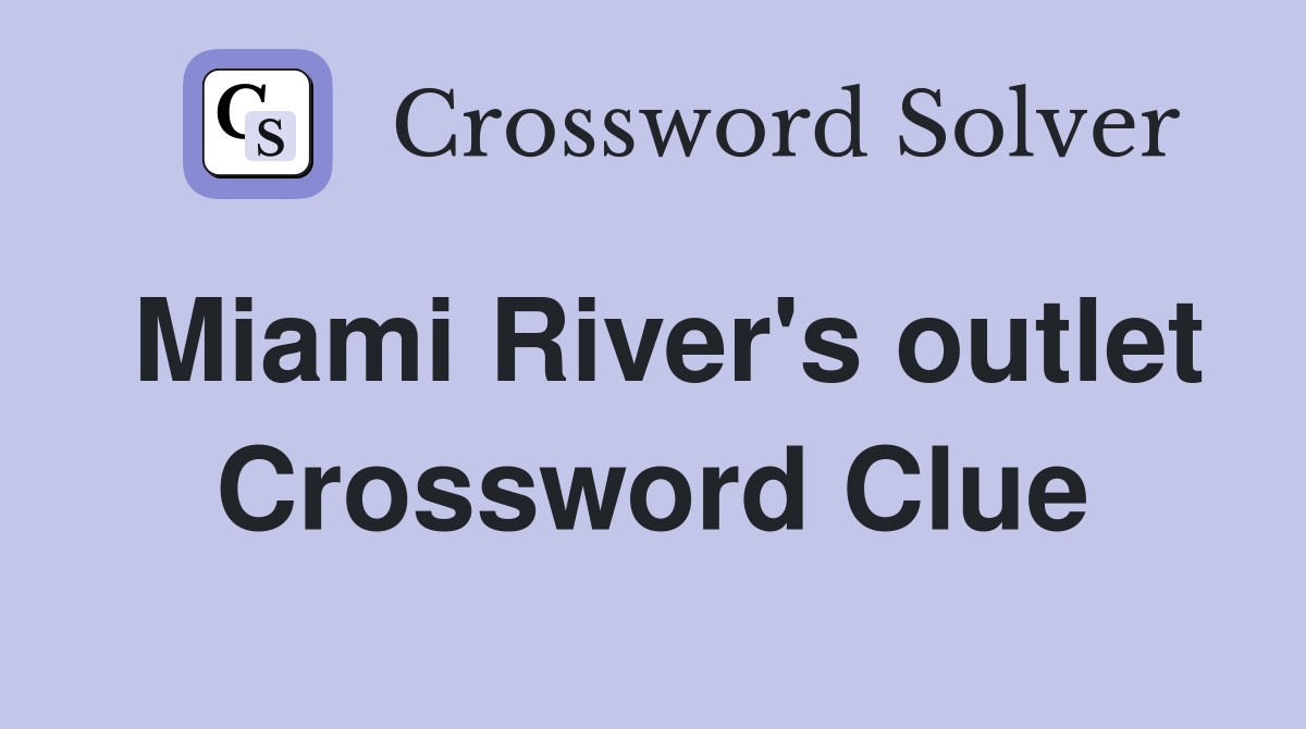 Miami River's outlet Crossword Clue