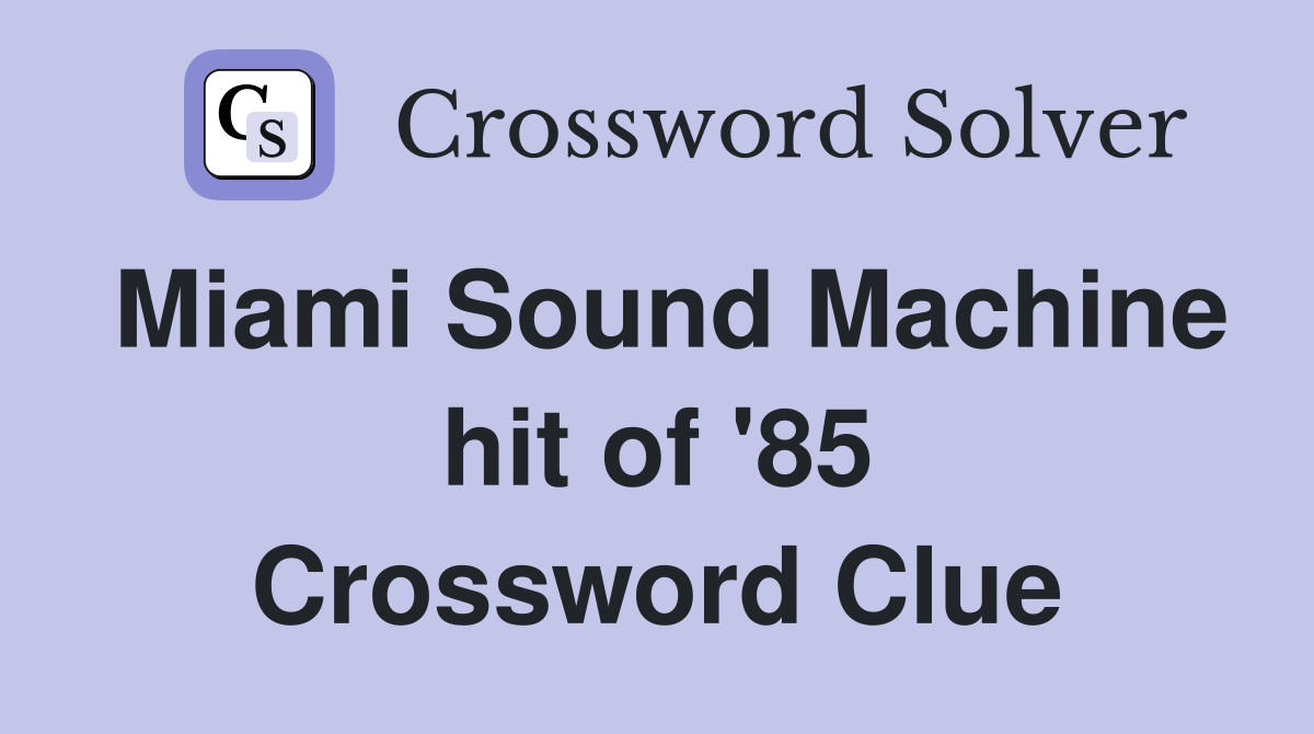 Miami Sound Machine hit of '85 Crossword Clue