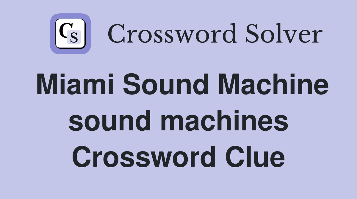 Miami Sound Machine sound machines Crossword Clue
