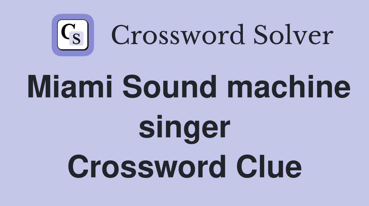 Miami Sound machine singer Crossword Clue