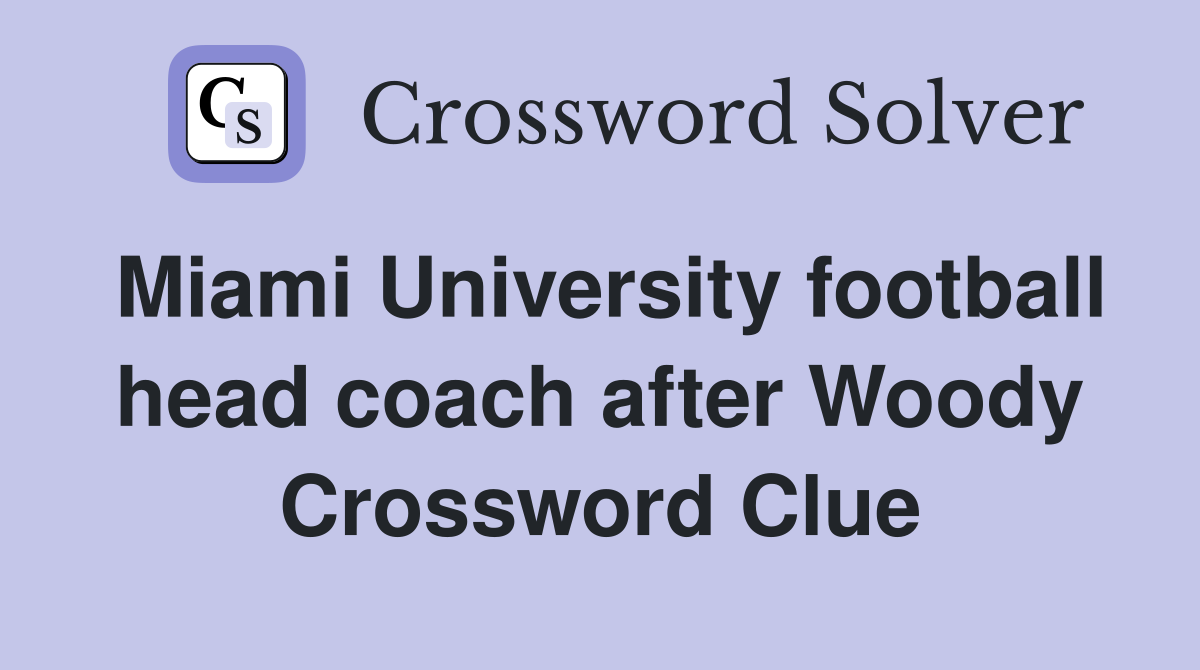 Miami University football head coach after Woody Crossword Clue