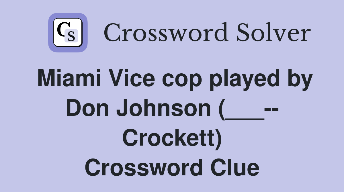 Miami Vice cop played by Don Johnson (___-- Crockett) Crossword Clue