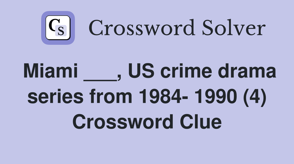 Miami ___, US crime drama series from 1984- 1990 (4) Crossword Clue