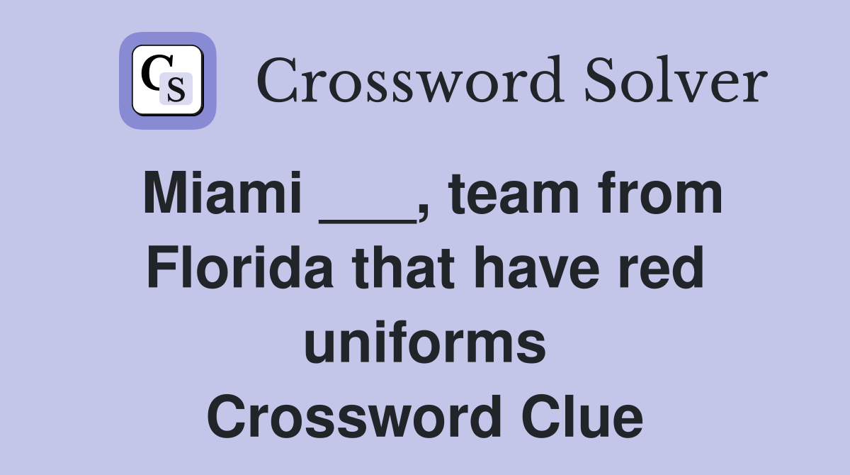 Miami ___, team from Florida that have red uniforms Crossword Clue