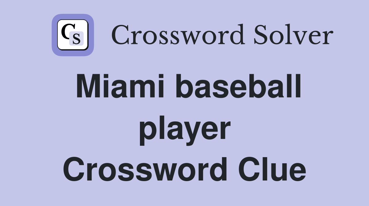 Miami baseball player Crossword Clue