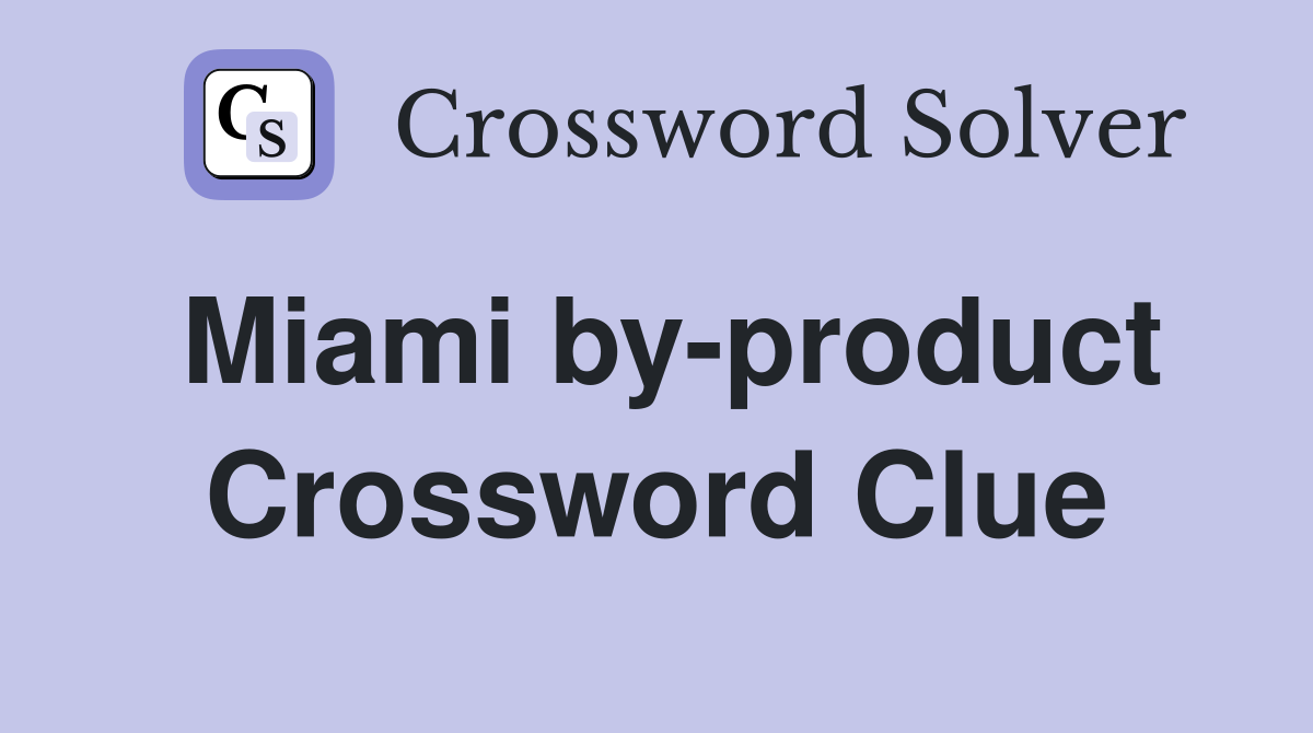 Miami by-product Crossword Clue