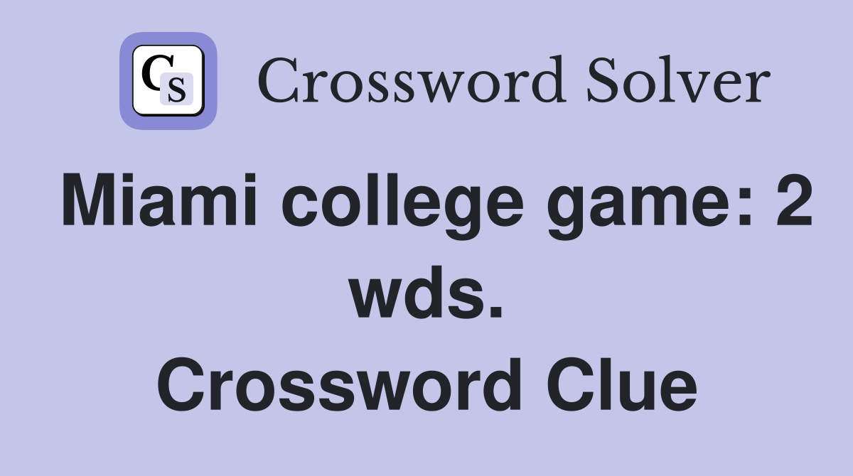 Miami college game: 2 wds. Crossword Clue