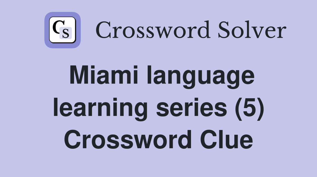 Miami language learning series (5) Crossword Clue