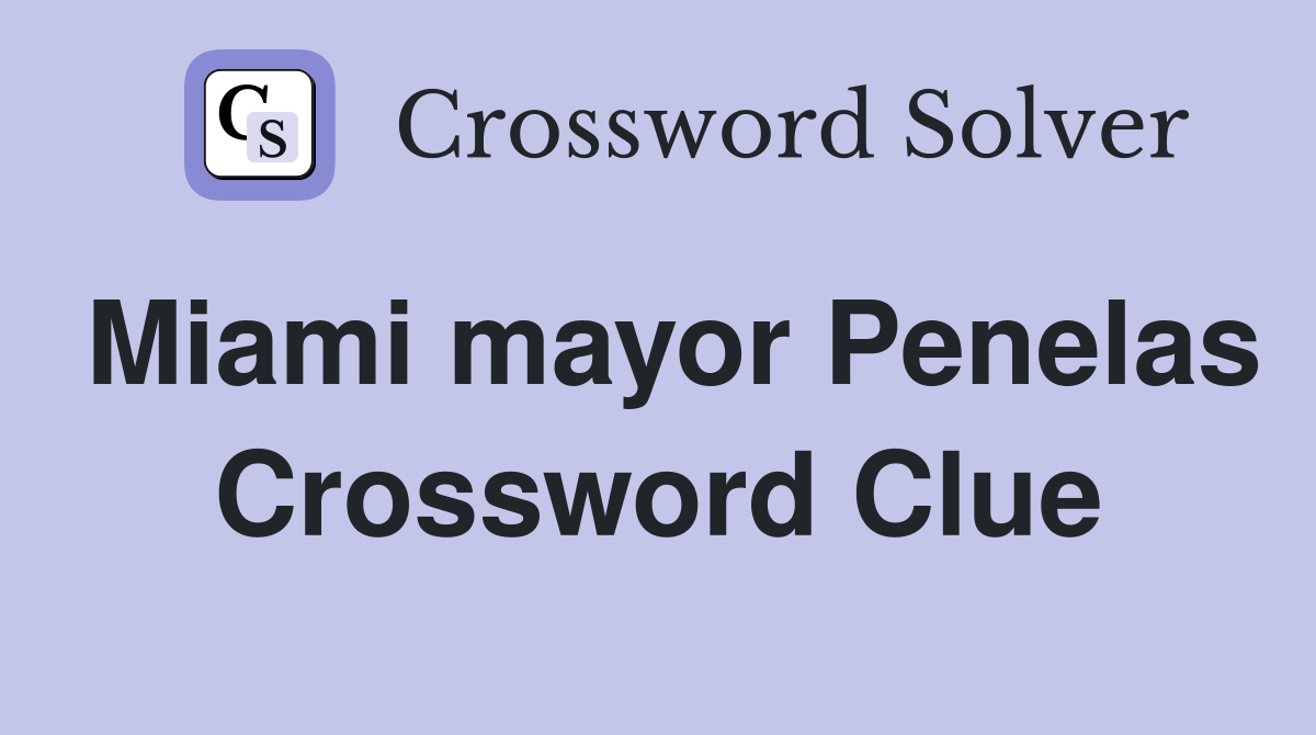 Miami mayor Penelas Crossword Clue