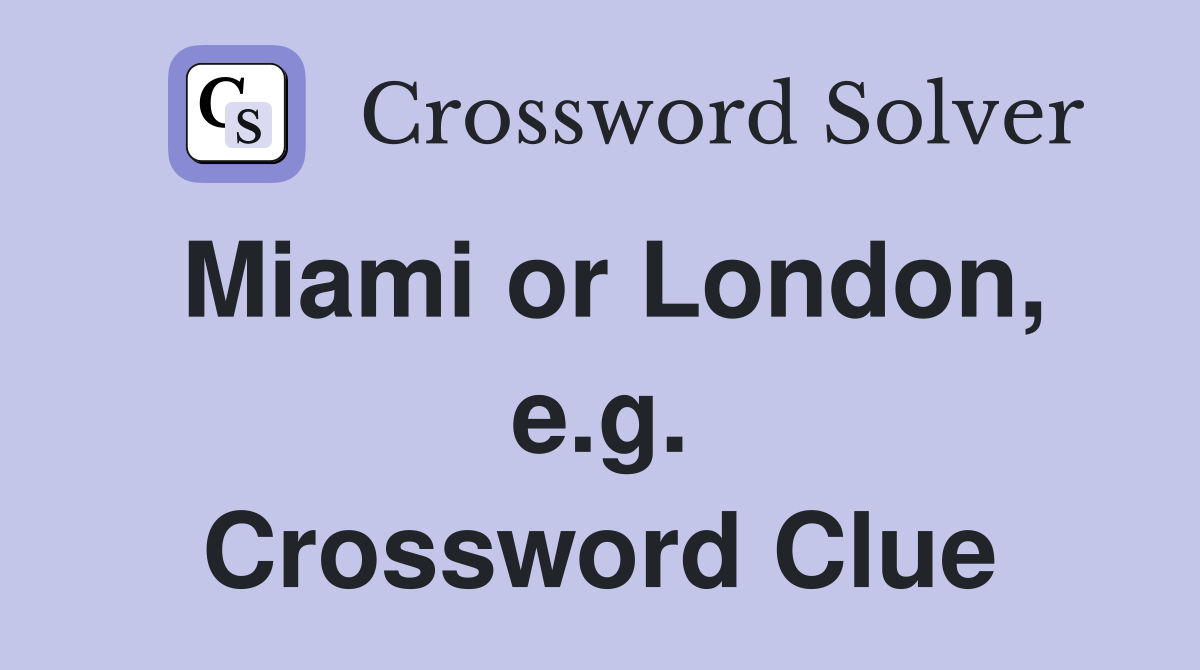 Miami or London, e.g. Crossword Clue