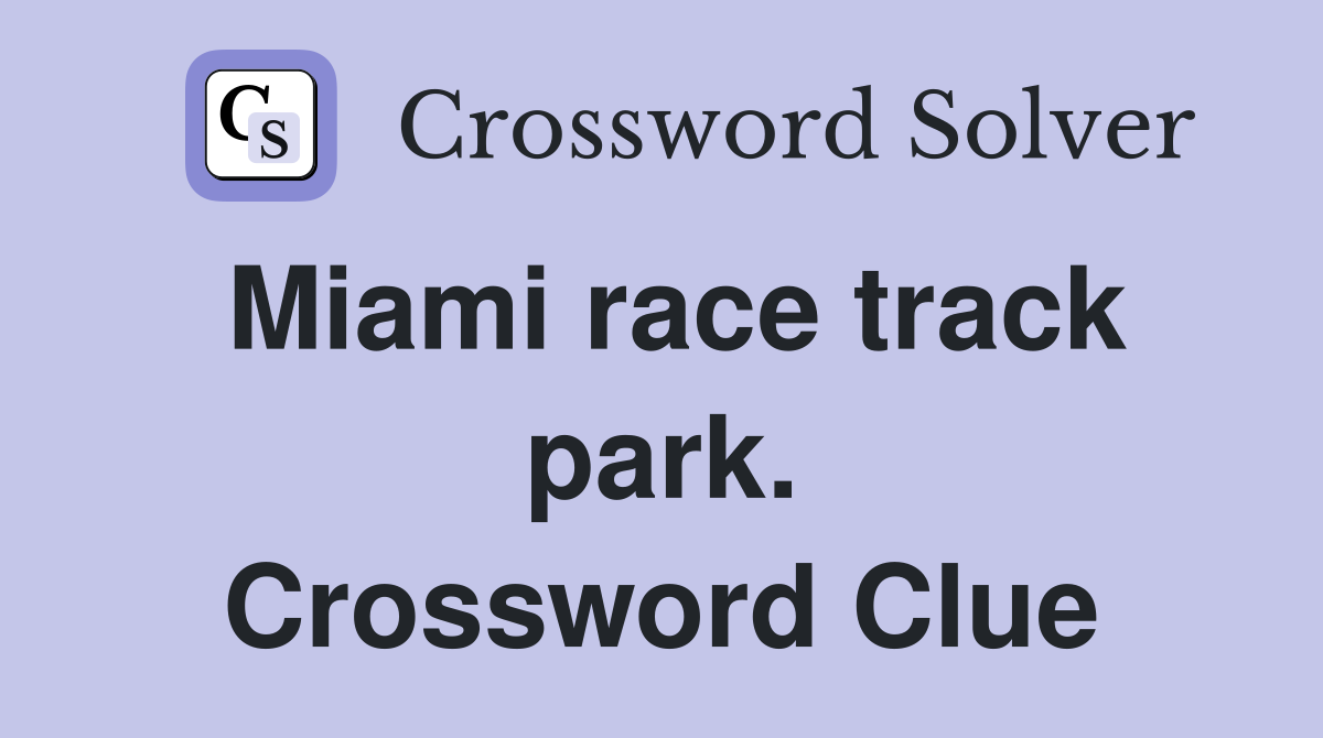 Miami race track park. Crossword Clue