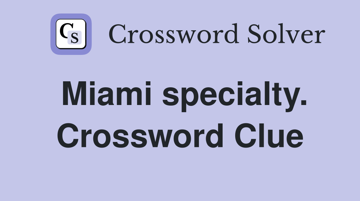 Miami specialty. Crossword Clue