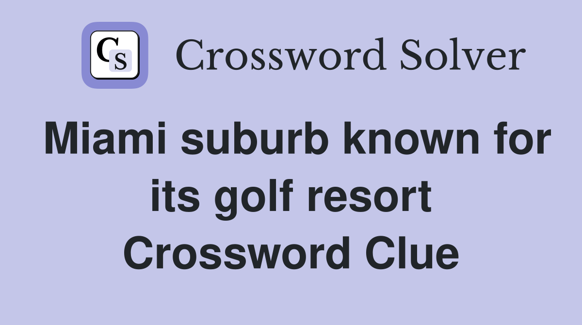 Miami suburb known for its golf resort Crossword Clue