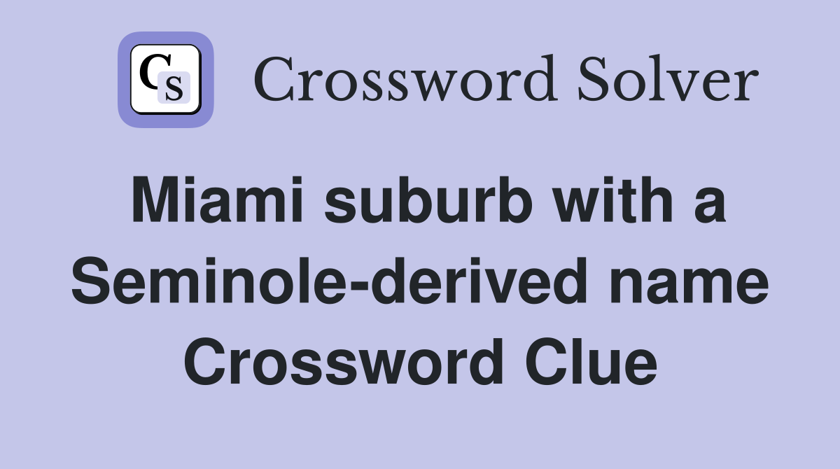 Miami suburb with a Seminole-derived name Crossword Clue