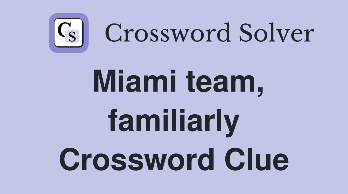 Miami team, familiarly Crossword Clue