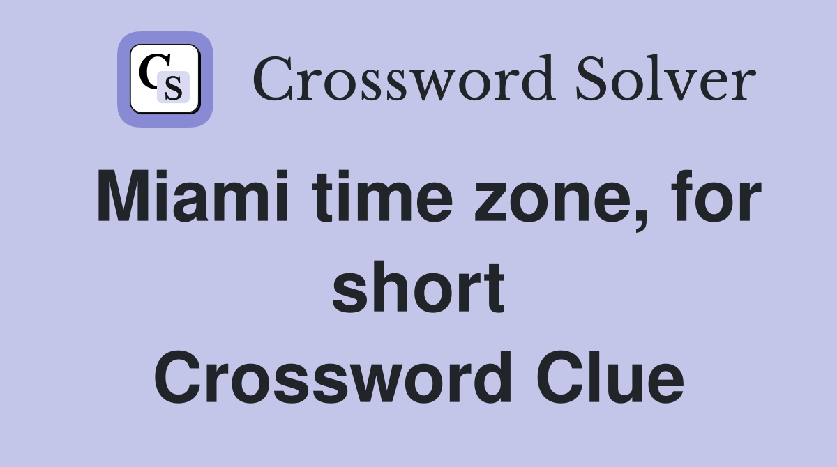 Miami time zone, for short Crossword Clue