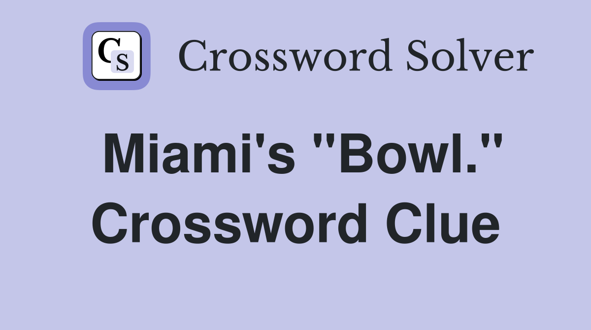 Miami's "Bowl." Crossword Clue
