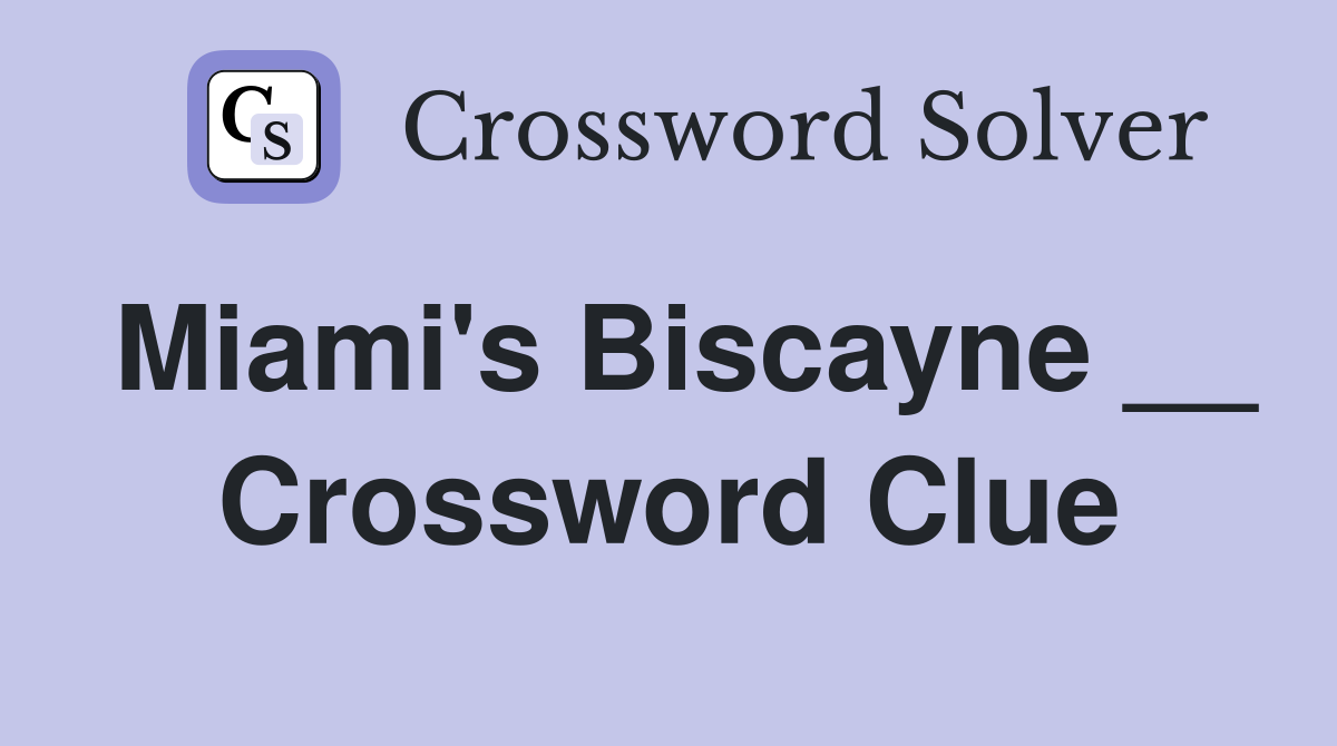 Miami's Biscayne __ Crossword Clue