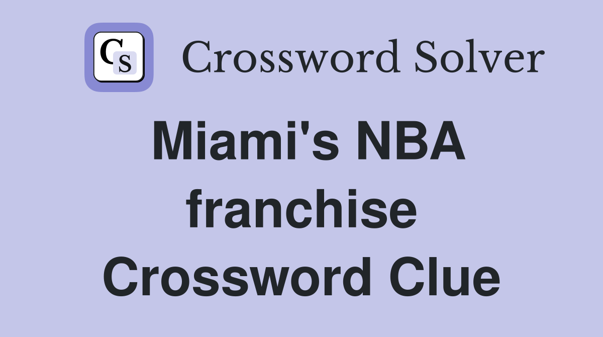 Miami's NBA franchise Crossword Clue