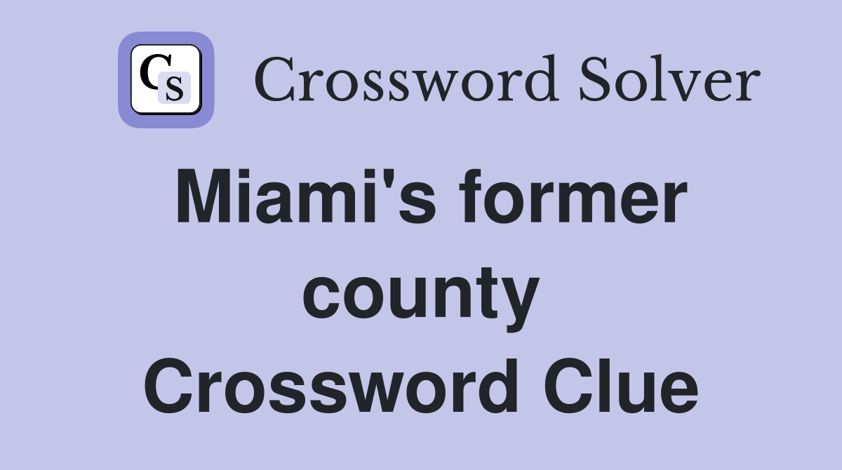 Miami's former county Crossword Clue