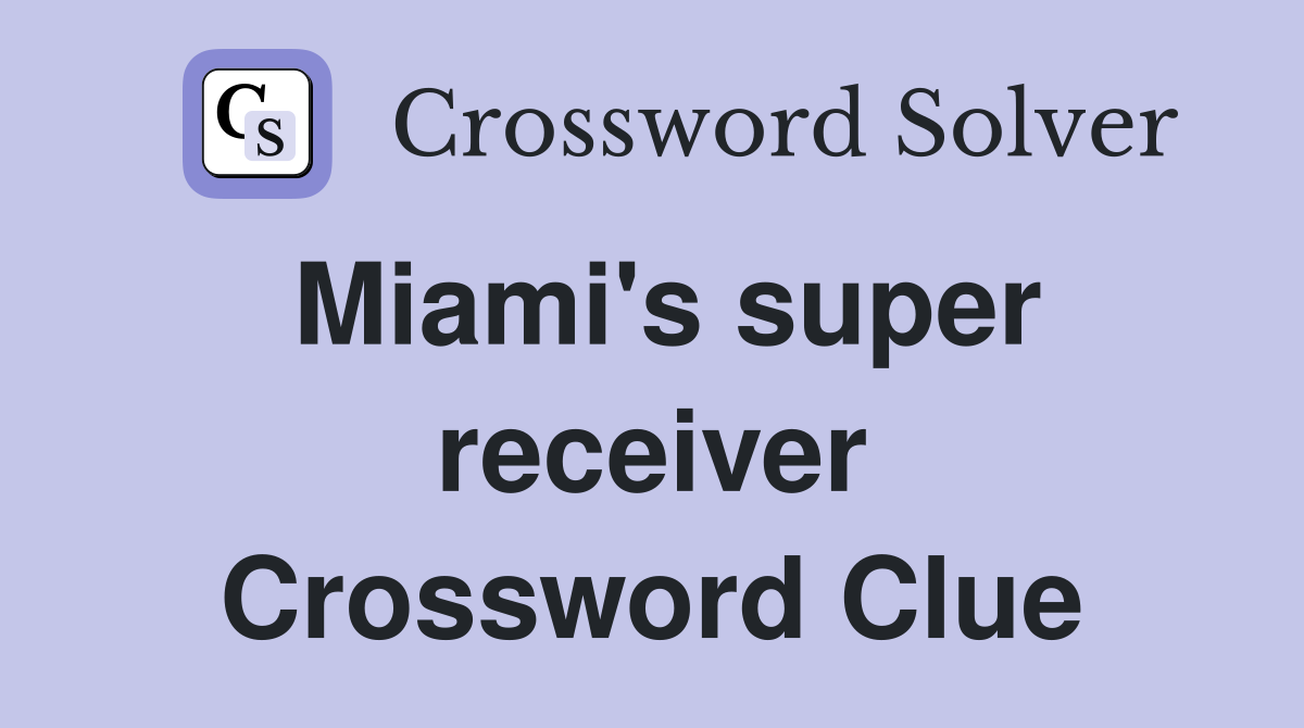 Miami's super receiver Crossword Clue