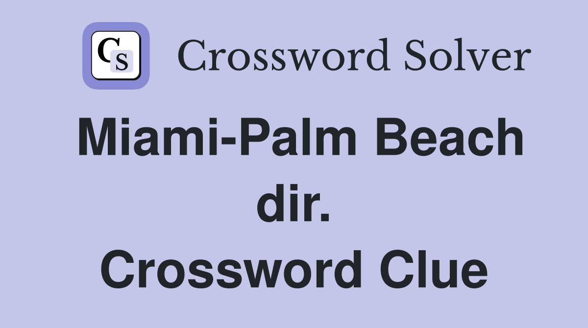 Miami-Palm Beach dir. Crossword Clue