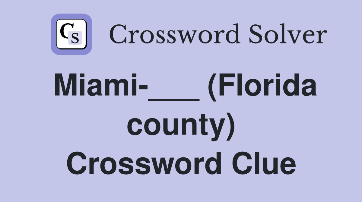 Miami-___ (Florida county) Crossword Clue