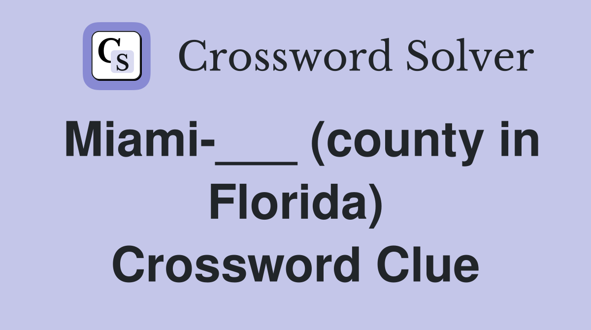 Miami-___ (county in Florida) Crossword Clue