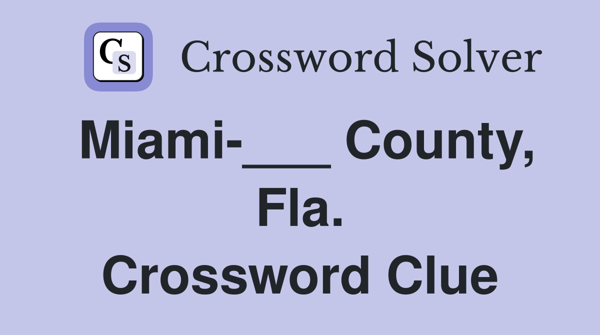 Miami-___ County, Fla. Crossword Clue