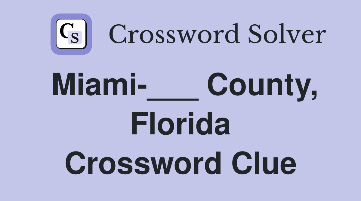 Miami-___ County, Florida Crossword Clue