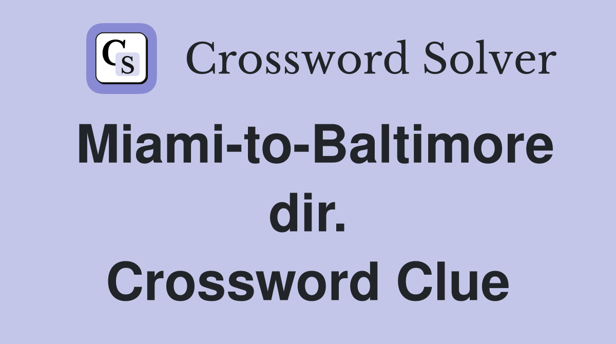 Miami-to-Baltimore dir. Crossword Clue