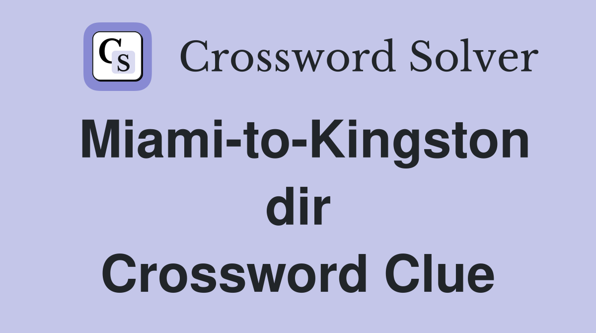 Miami-to-Kingston dir Crossword Clue