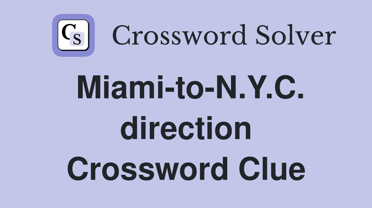 Miami-to-N.Y.C. direction Crossword Clue
