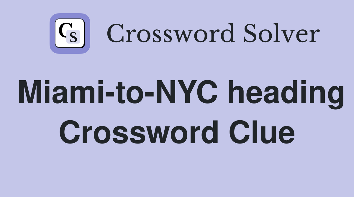 Miami-to-NYC heading Crossword Clue
