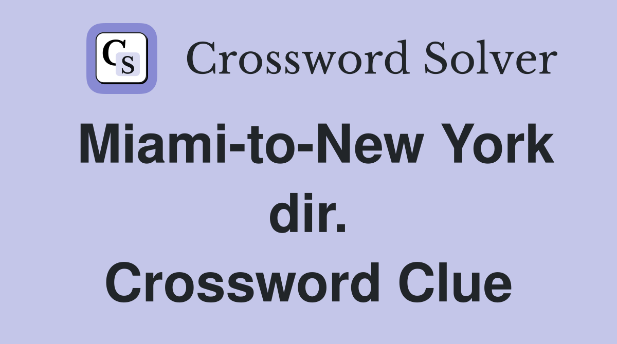 Miami-to-New York dir. Crossword Clue
