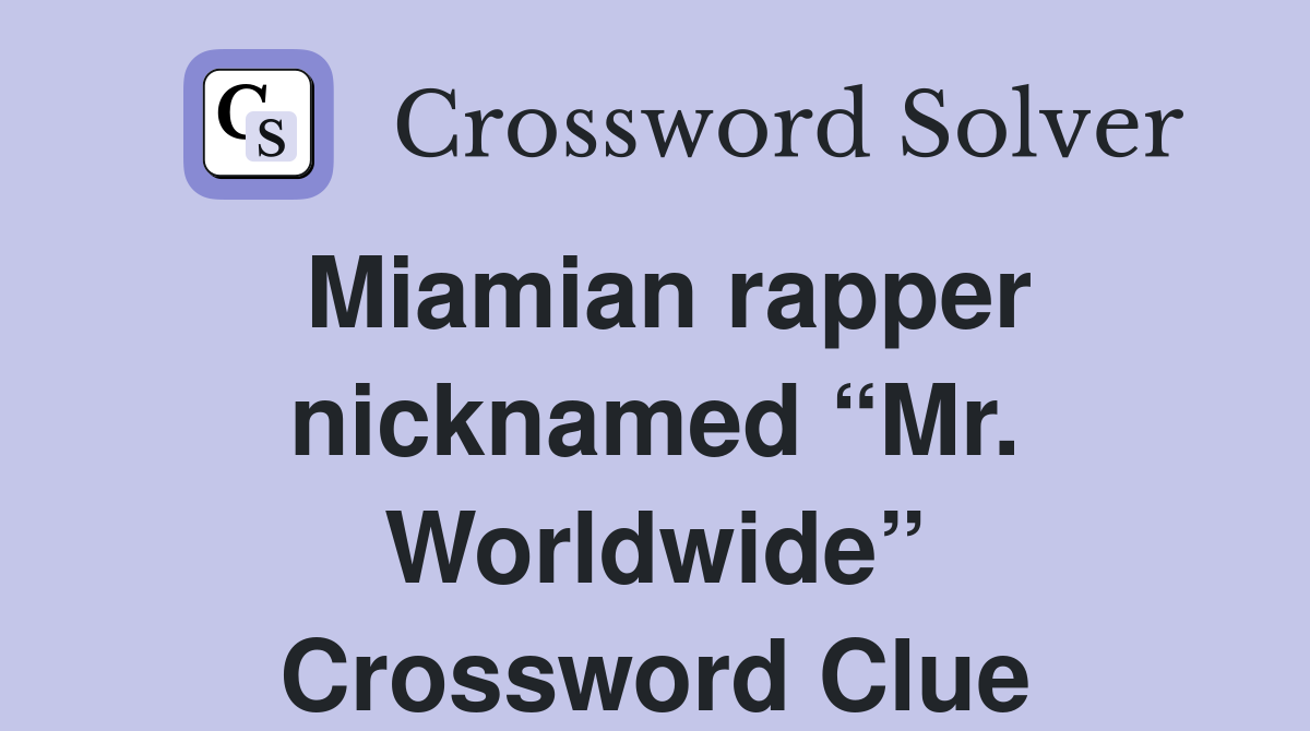 Miamian rapper nicknamed “Mr. Worldwide” Crossword Clue