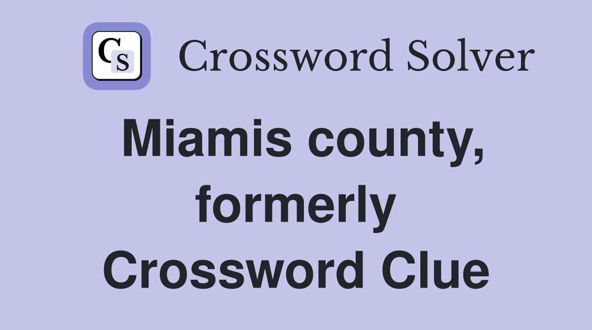 Miamis county, formerly Crossword Clue