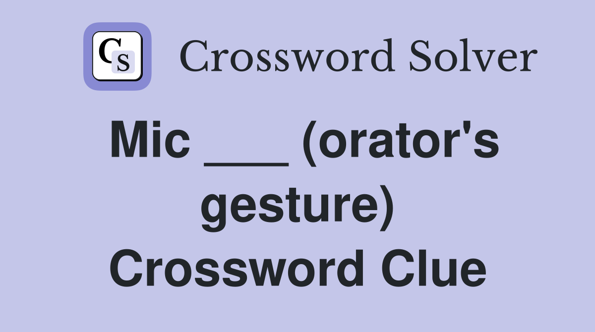 Mic ___ (orator's gesture) Crossword Clue