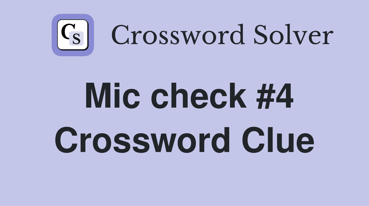 Mic check #4 Crossword Clue