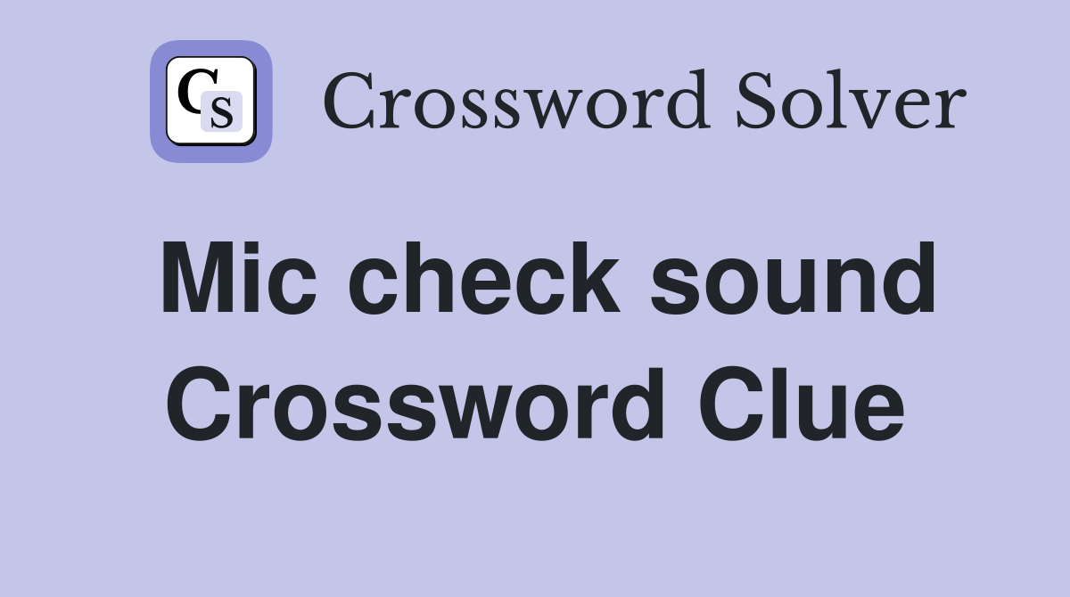 Mic check sound Crossword Clue
