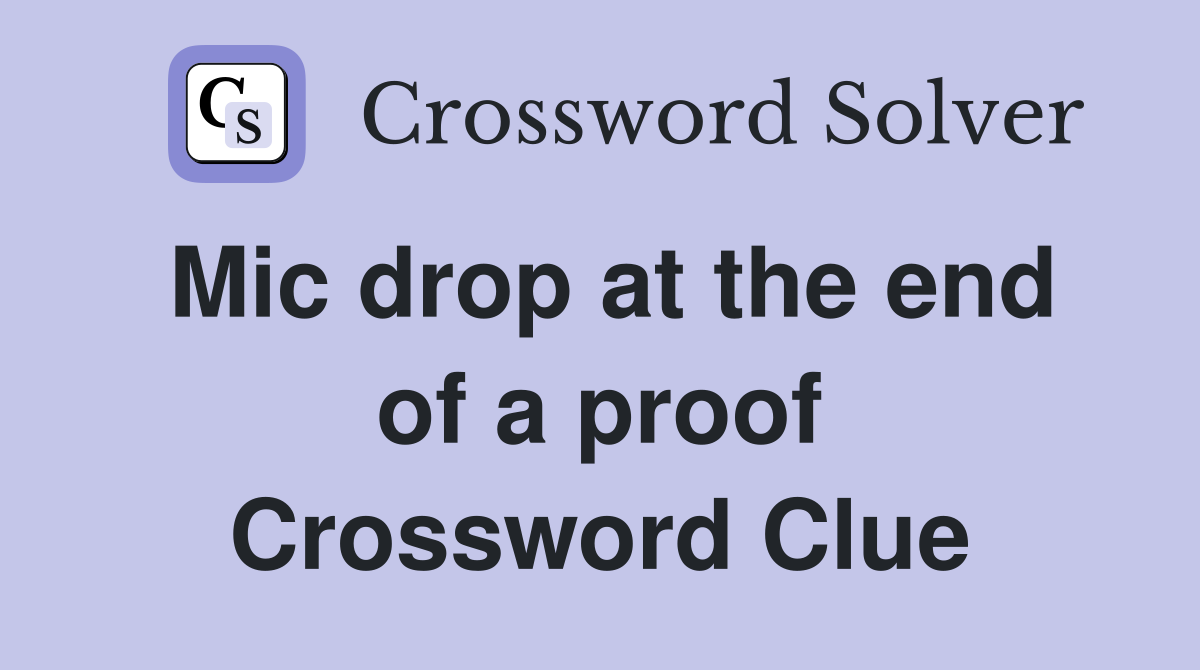 Mic drop at the end of a proof Crossword Clue