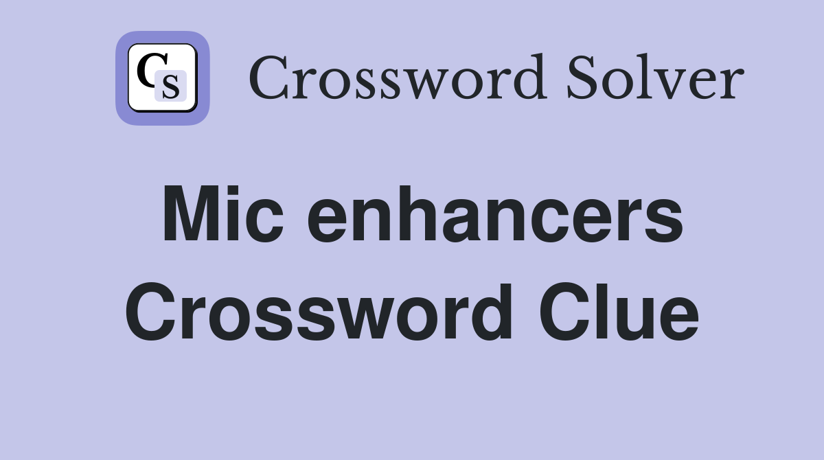 Mic enhancers Crossword Clue