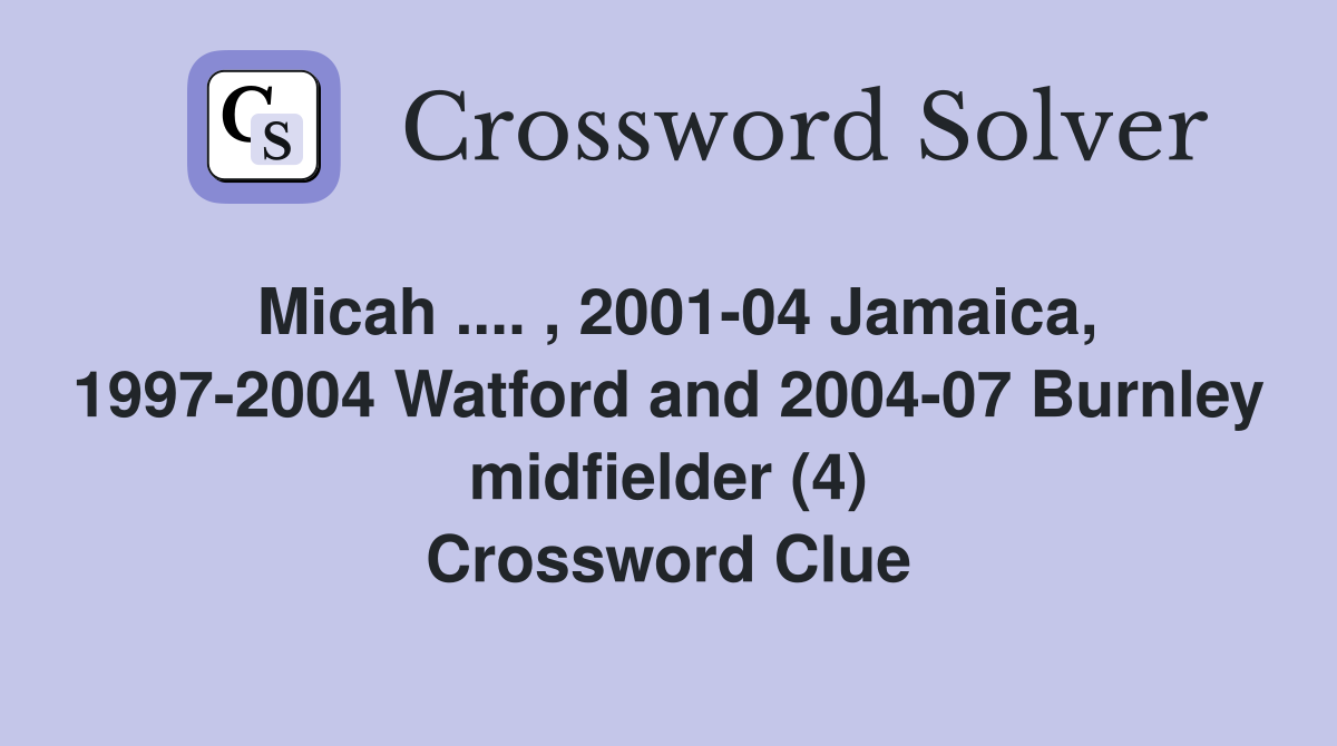 Micah .... , 2001-04 Jamaica, 1997-2004 Watford and 2004-07 Burnley midfielder (4) Crossword Clue