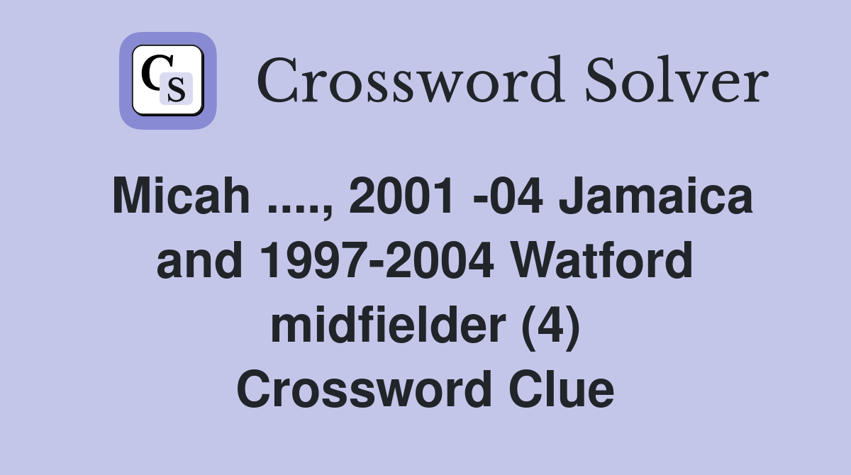 Micah ...., 2001 -04 Jamaica and 1997-2004 Watford midfielder (4) Crossword Clue