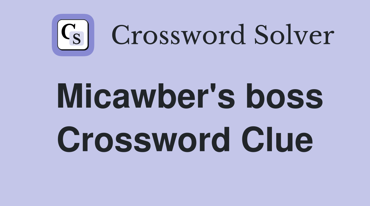 Micawber's boss Crossword Clue