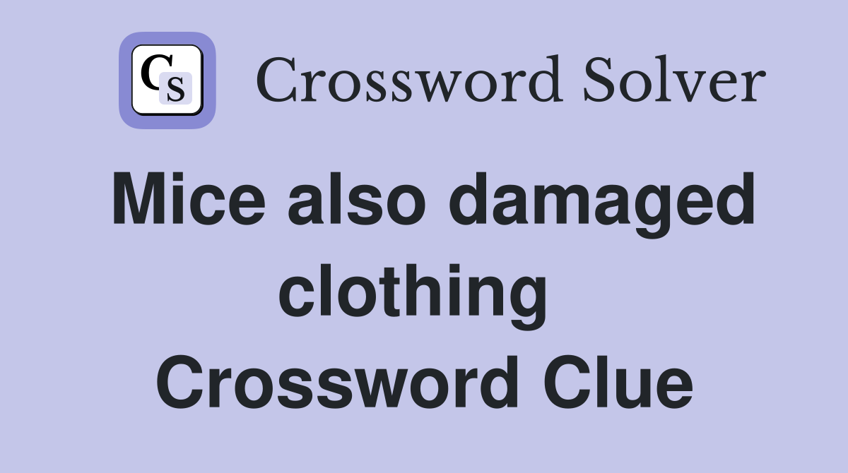 Mice also damaged clothing  Crossword Clue