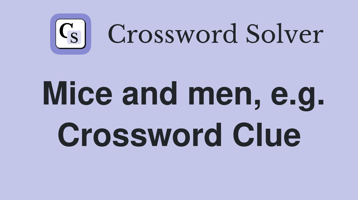 Mice and men, e.g. Crossword Clue